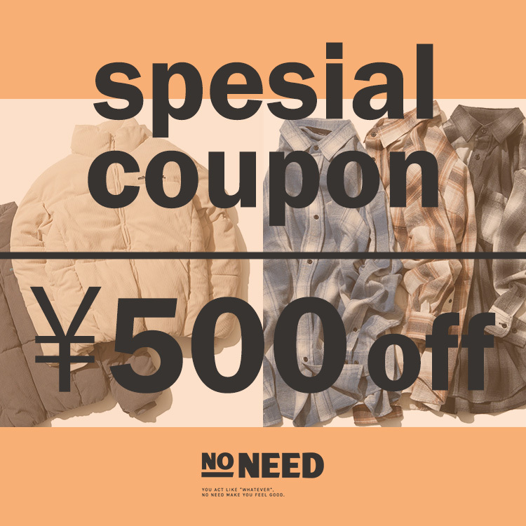 【NO NEED】500円OFF COUPON