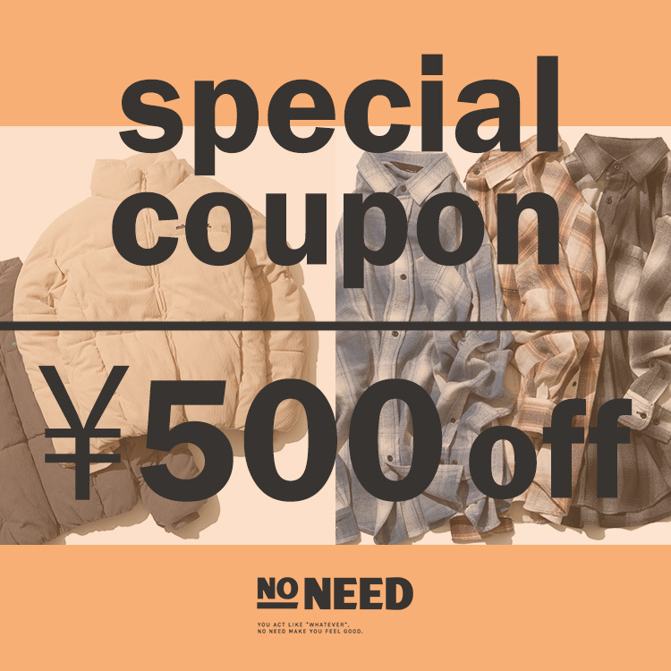 【NO NEED】500円OFF COUPON