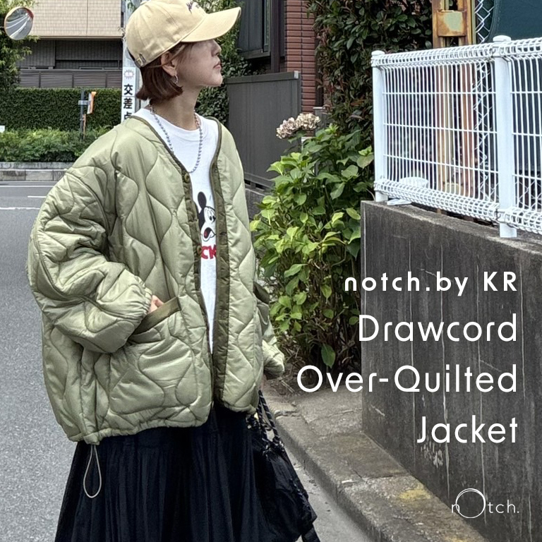 ★【notch.by KR】ドローコードオーバーキルティングジャケット予約開始★